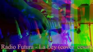 Radio Futura - La Ley (cover_cesar)