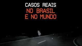 CASOS PERTURBADORES GRAVADOS no BRASIL e no MUNDO
