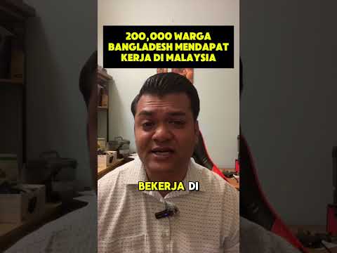 200,000 BANGLADESH DAPAT KERJA DI MALAYSIA