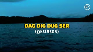 Download lagu DAG DIG DUG SER(lirik)_ONSIMSON||cipt.SONI PURBA mp3