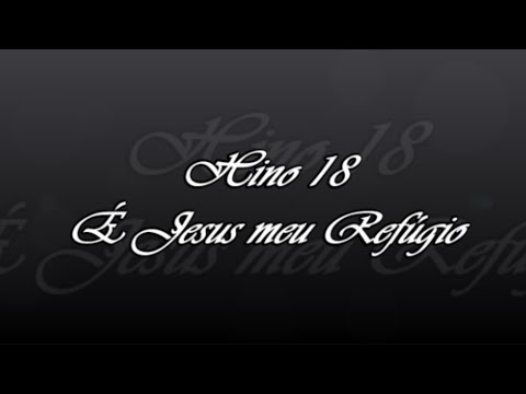 Hino 18 - É Jesus meu Refúgio