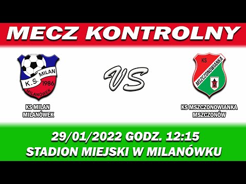 KS MILAN MILANÓWEK VS KS MSZCZONOWIANKA  0-3        [29/01/2022 GODZ.12:15]  MECZ KONTROLNY