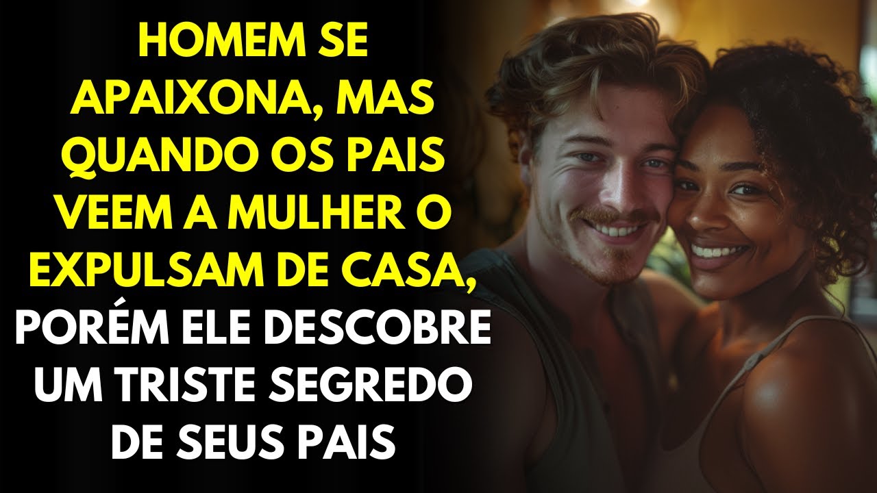 Homem Se Apaixona, Mas Quando Os Pais Veem a Mulher o Expulsam De Casa, Porém Ele Descobre Algo