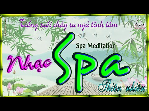 Nhạc Spa thiên nhiên - Thiền Spa thư giãn cùng tiếng suối chảy ru ngủ tĩnh tâm - Spa Meditation Video