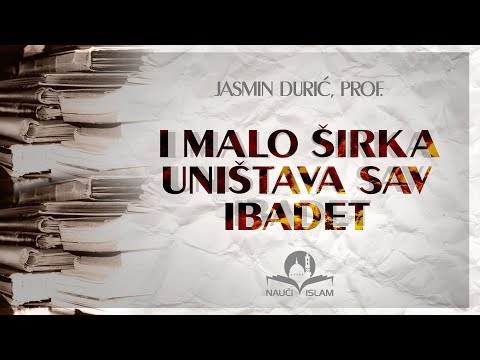 I malo širka uništava sav ibadet - Jasmin Durić, prof.