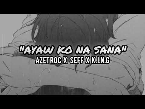AYAW KO NA SANA - AZETROC  X  SEFF  X  K.I.N.G  (LYRICS VIDEO)