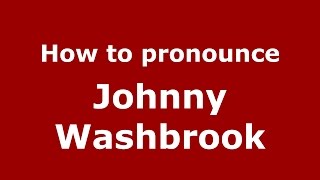 How to pronounce Johnny Washbrook