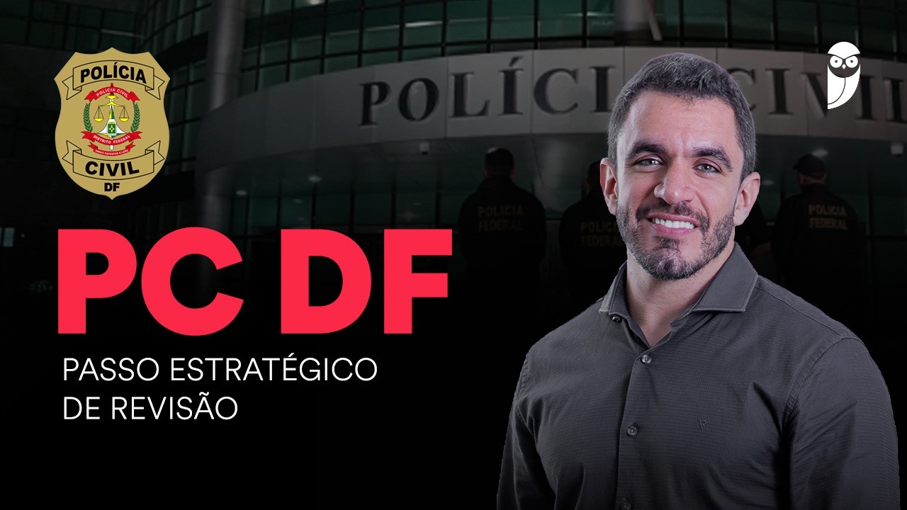 Concurso PC DF: Passo Estratégico de Revisão