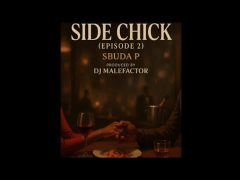 DJ Malefactor + Sbuda P - Side Chick S1 Episode 2