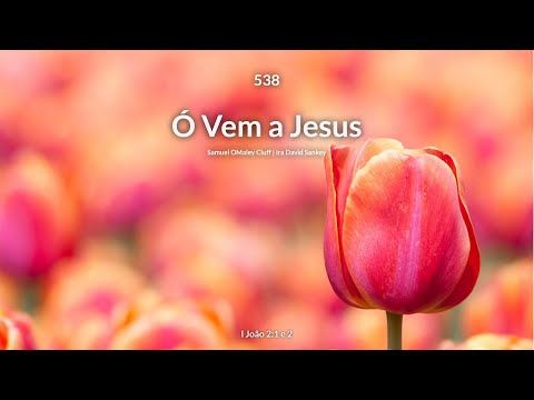 Hinário Adventista • Hino 538 - Ó Vem a Jesus