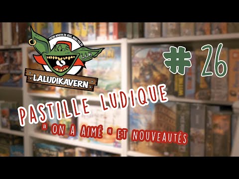 Pastille Ludique #26 -  "On a aimé" et nouveautés ludiques - [ LaLudiKavern ]