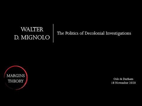 Walter D. Mignolo / The Politics of Decolonial Investigations (Theory from the Margins)