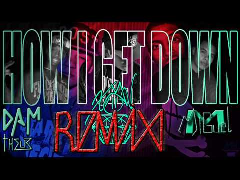 "How I Get Down REMIX"-X-A-V x DamTheuz