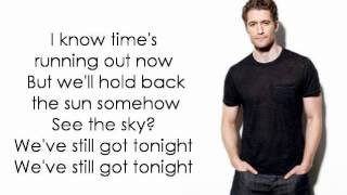 Matthew Morrison- Still Got Tonight(Lyrics)