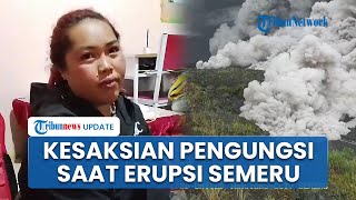 Kesaksian Pengungsi saat Erupsi Gunung Semeru, Rumah & Harta Benda Hancur Total Diterjang Awan Panas