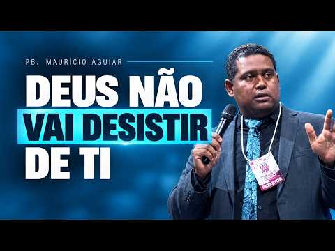 Deus não vai Desistir de Ti | Pb. Maurício Aguiar