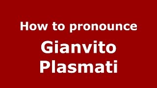 How to pronounce Gianvito Plasmati