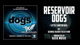 RESERVOIR DOGS - Little Green Bag | TRAP VERSION By George Baker Selection