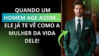Quando Um Homem Age Assim… Ele Já Te Vê Como a Mulher da Vida Dele!