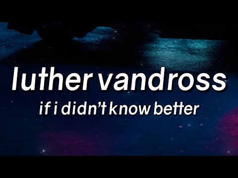 Luther Vandross - If I Didn't Know Better (Lyrics)