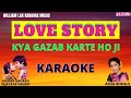 KYA GAZAB KARTE HO JI FULL HINDI KARAOKE LoveStory AshaBhosle