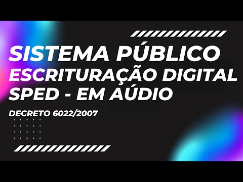 SPED EM ÁUDIO - SISTEMA PÚBLICO DE ESCRITURAÇÃO DIGITAL - DECRETO Nº 6.022, DE 22 DE JANEIRO DE 2007