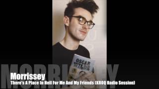 MORRISSEY - There&#39;s A Place In Hell For Me And My Friends (KROQ Radio Session) June 4, 1991
