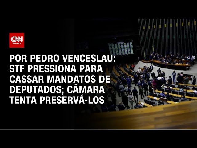 Análise: STF pressiona para cassar mandatos de deputados; Câmara tenta preservá-los | CNN ARENA