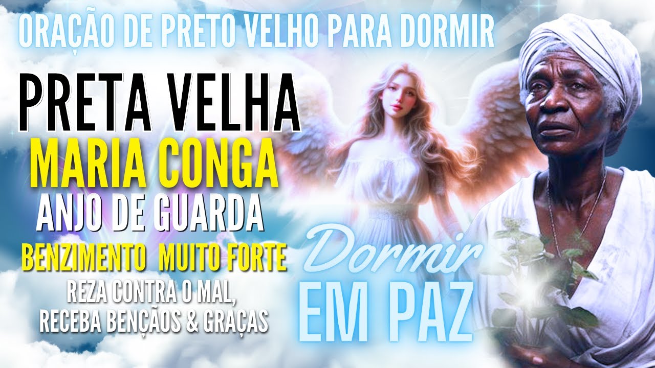 ORAÇÃO DE PRETO VELHO PARA DORMIR VÓ MARIA CONGA E ANJO DA GUARDA PROTEGE AFASTA TODO MAL na NOITE