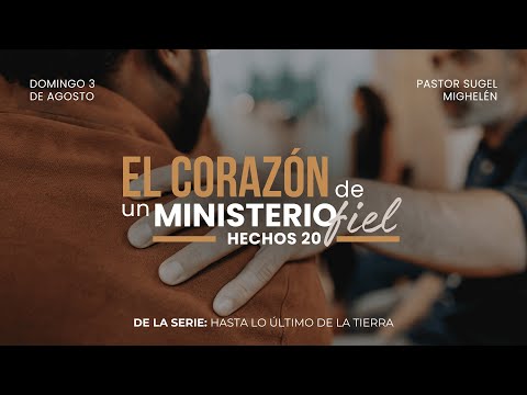El corazón de un ministerio fiel | Hechos 20 | Pr. Sugel Michelén