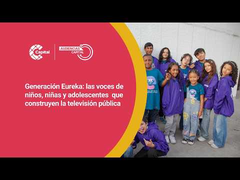  Generación Eureka: voces de niños y adolescentes que transforman la televisión 