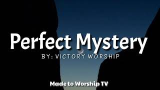 Perfect Mystery by Victory Worship