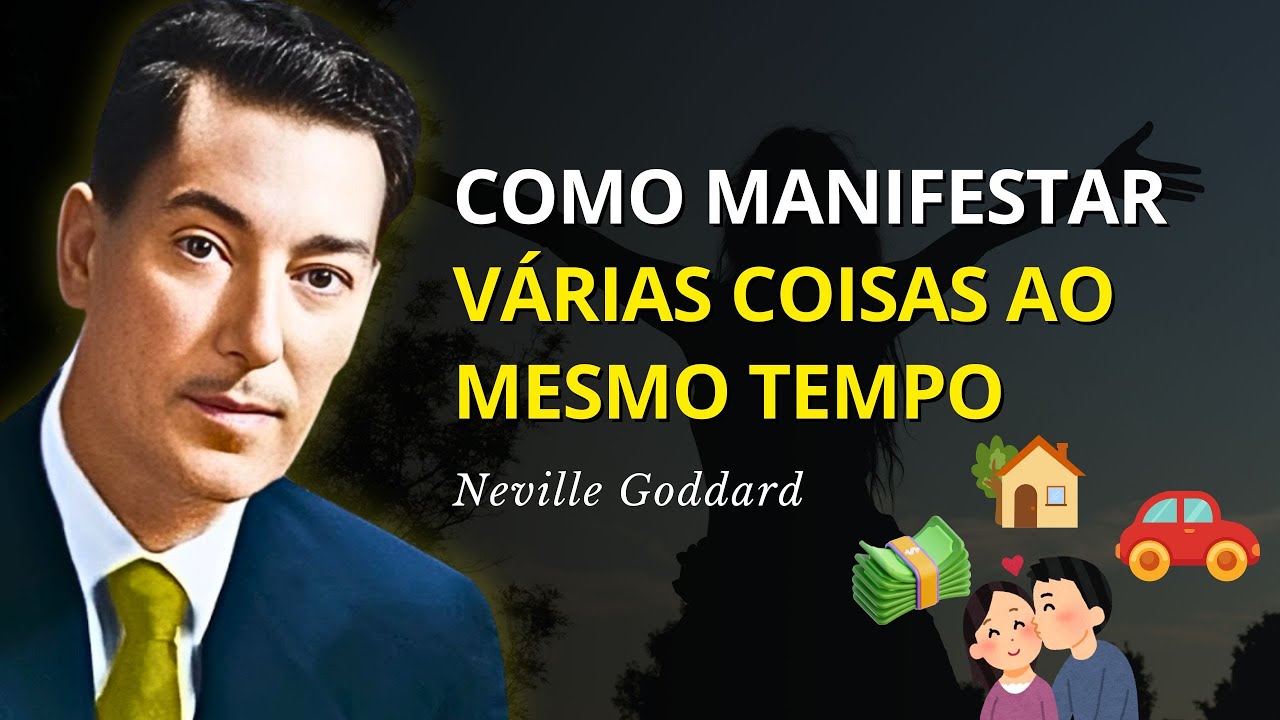 Como Manifestar Múltiplos Desejos De Uma Vez - Neville Goddard