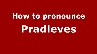 How to pronounce Pradleves