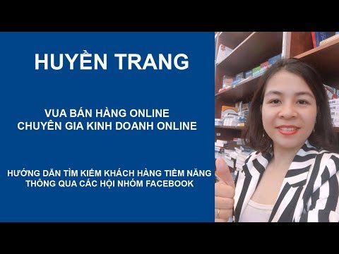 Tìm kiếm khách hàng tiềm năng thông qua các hội nhóm | Huyền Trang - Vua bán hàng ONLINE