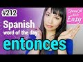 Learn Spanish Entonces Spanish Word Of The Day 212 Spanish Lessons