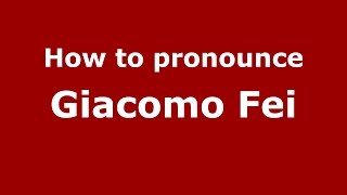 How to pronounce Giacomo Fei