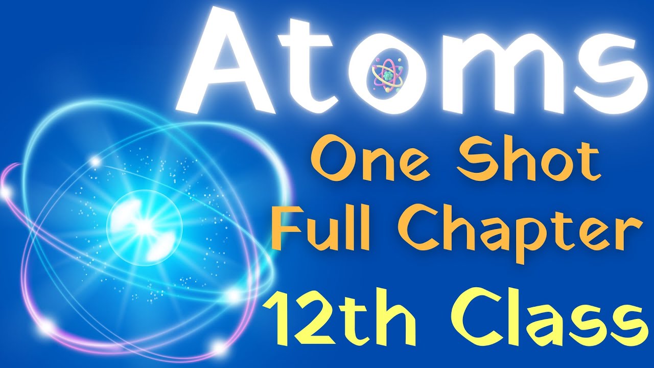 Atoms Class 12 Physics One Shot | Atom Class 12 Physics