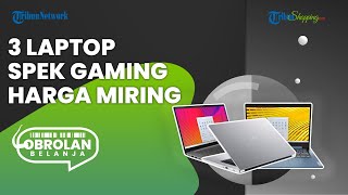Buruan Belanja, Ini 3 Rekomendasi Laptop Spek Gaming Harga Mulai Rp 7 Jutaan