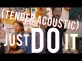 Just Do It - Tender Acoustic Version! 