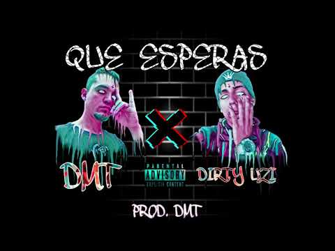 DIRTY UZI X DMT - QUE ESPERAS🔥(PROD. DMT)