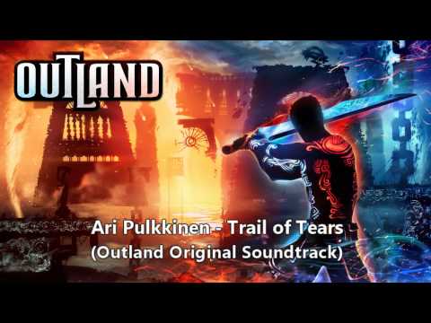Trail of Tears (Outland OST) by Ari Pulkkinen