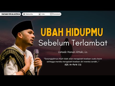 Ubah Hidupmu Sebelum Terlambat | Ustadz Hanan Attaki #ustadzhananattaki