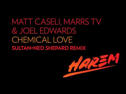 Matt Caseli, Marrs TV & Joel Edwards - Chemical Love (Sultan + Ned Shepard Remix) [Harem/SirupMusic]