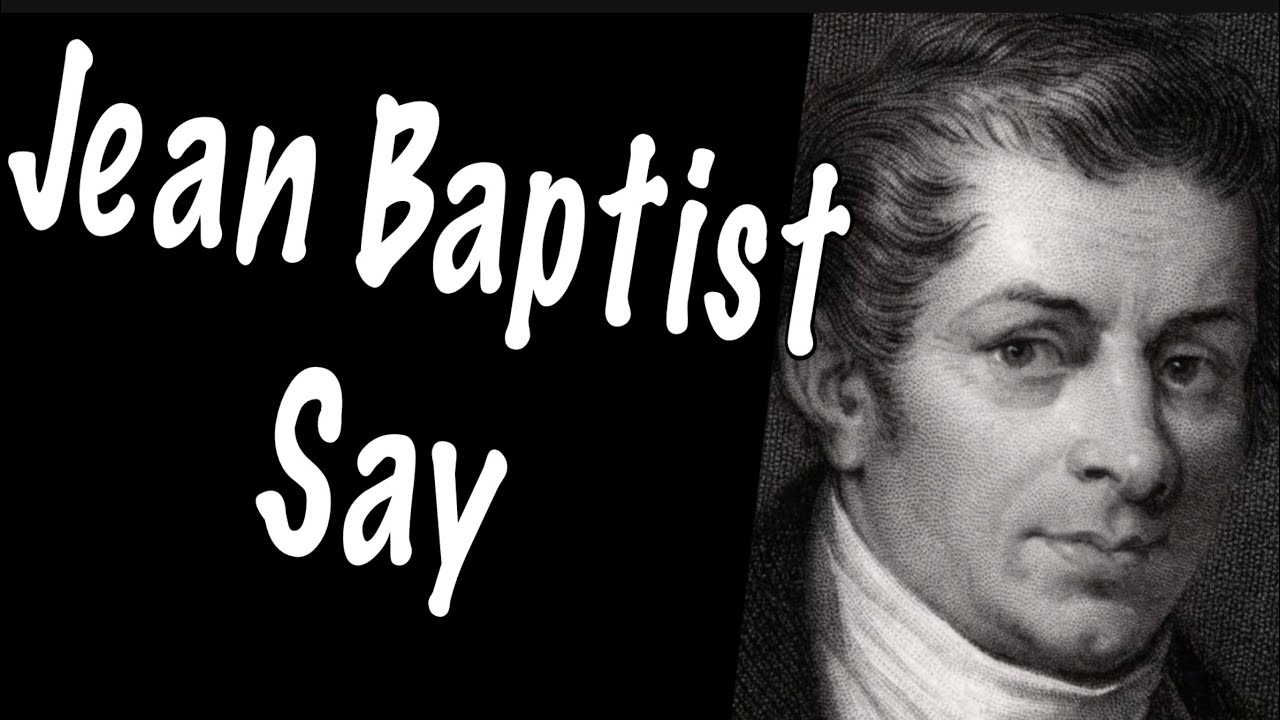 9- Jean Baptist Say - Nouvelles idées 💡 Valeur-utilité et Loi des débouchés ou Loi de Say