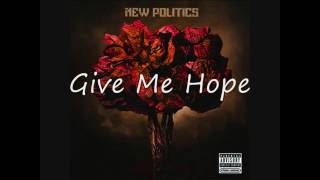 New Politics - Give Me Hope Lyrics