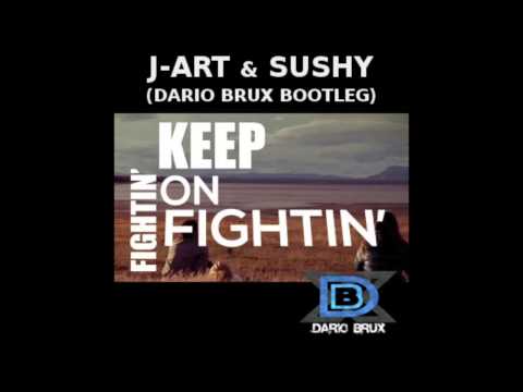 J-Art feat. Sushy - Keep On Fightin' (Dario Brux Bootleg)