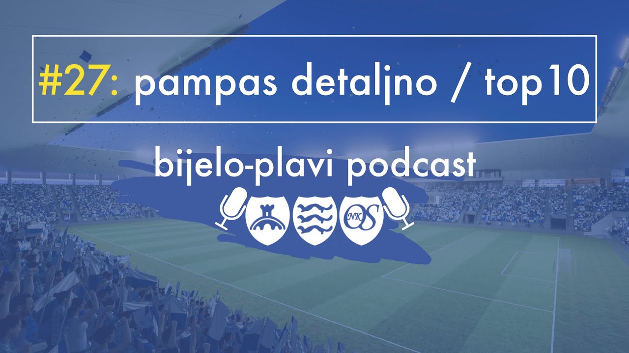 Bijelo plavi podcast #27: Pampas detaljno / Top 10