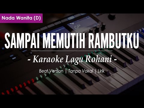 SAMPAI MEMUTIH RAMBUTKU  - Nada Wanita | Chord D | (Karaoke/Lirik) || Rohani Kristen
