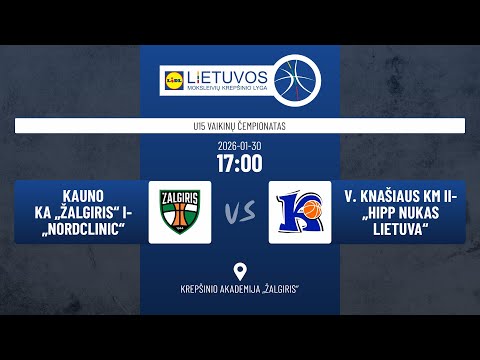U15 vaikinų čempionatas: Kauno KA „Žalgiris“ I-„Nordclinic“ – V. Knašiaus KM II-„HiPP Nukas Lietuva“
